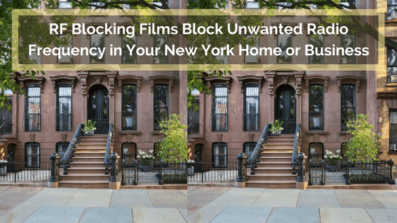 RF Blocking Films Block Unwanted Radio Frequency in Your New York Home or Business
