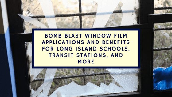 Bomb Blast Window Film Applications and Benefits for Long Island Schools, Transit Stations, and More